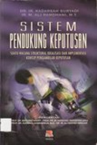 Sistem pendukung keputusan: suatu wacana struktural idealisasi dan implementasi konsep pengambilan keputusan