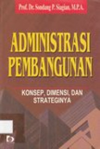 Administrasi pembangunan: konsep, dimensi, dan strateginya