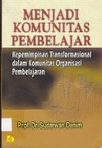 Menjadi komunitas pembelajaran: kepemimpinan transformasional dalam komunitas organisasi pembelajaran