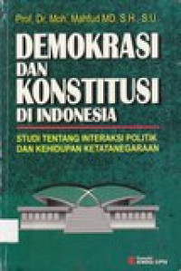 Demokrasi dan konstitusi di Indonesia: studi tentang intraksi politik dan kehidupan ketatanegaraan