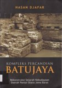 Kompleks percandian Batujaya: rekonstruksi sejarah kebudayaan daerah Pantai Utara Jawa Barat