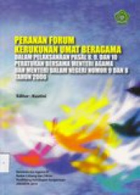 Peranan forum kerukunan umat beragama: dalam pelaksanaan pasal 8,9,dan 10 peraturan bersama...