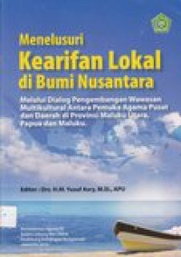 Menelusuri kearifan lokal di Bumi Nusantara: melalui dialog pengembangan wawasan multikultural antara pemuka agama pusat dan...