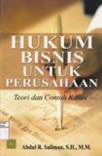 Hukum bisnis untruk perusahaan : teori dan contoh kasus