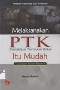 Melaksanakan PTK (Penelitian Tindakan Kelas) Itu mudah