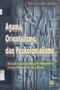 Agama, orientalisme, dan poskolonialisme: sebuah kajian tentang pertelingkahan antara rasionalitas dan mistik