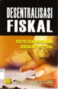 Desentralisasi fiskal: politik dan perubahan kebijakan 1974-2004