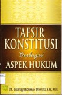 Tafsir Konstitusi Berbagai Aspek Hukum