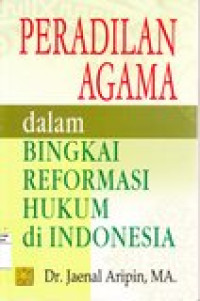 Peradilan agama dalam bingkai reformasi hkum di Indonesia