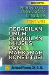 Perundang-undangan lengkap tentang peradilan umum, peradilan khusus, dan mahkamah konstitusi