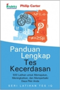 Panduan lengkap tes kecerdasan: 500 latihan untuk memajukan, meningkatkan, dan memperbaiki daya pikir anda