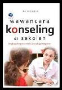 Wawancara konseling di sekolah: lengkap dengan contoh kasus dan penanganan