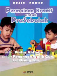 Permainan kreatif untuk pra sekolah: buku pintar aktivitas untuk pegangan wajib guru dan orang tua