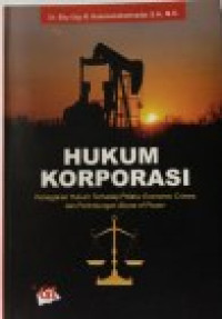 Hukum korporasi: penegakan hukum terhadap pelaku economic crimes dan perlindungan abuse of power