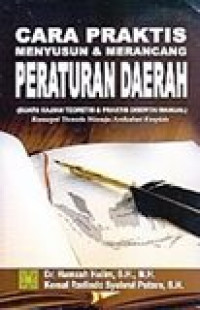 Cara praktis menyusun dan merancang peraturan daerah (suatu kajian teoretis dan praktis disertai manual) : konsep teoretis menuju artikulasi empiris