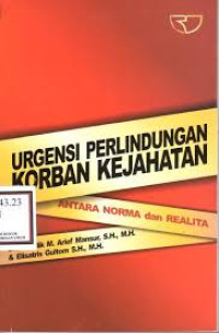 Urgensi perlindungan korban kejahatan antara norma dan realita