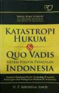 Katastropi hukum dan quo vadis sistem politik peradilan Indonesia: analisis sosiologi kritis...