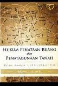 Hukum penataan ruang dan penatagunaan tanah: dalam konteks UUPA-UUPR-UUPLH