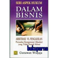 Arbitrase vs. pengadilan persoalan kompetensi (absolut) yang tidak pernah selesai