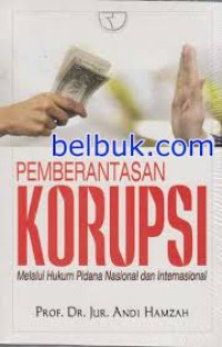 Pemberantasan korupsi: melalui hukum pidana nasional dan internasional