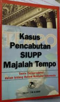 Kasus pencabutan SIUPP majalah tempo : suatu yurisprudensi dalam bidang hukum nasional Indonesia