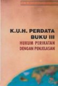 Kitab undang-undang hukum perdata buku III tentang hukum perikatan dengan penjelasan