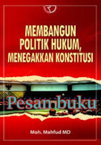 Membangun politik hukum menegakkan konstitusi