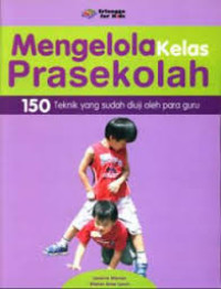 Mengelola kelas prasekolah: 150 teknik yang sudah teruji oleh para guru