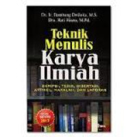 Teknik menulis karya ilmiah : skripsi, tesis, disertasi, artikel, makalah, dan laporan