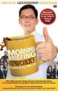 Morning briefing work: bagaimana menggunakan morning briefing untuk mengubah pola pikir, perilaku dan...