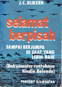 Selamat Berpisah : Sampai Berjumpa di Saat Yang Lebih Baik (Dokumenter runtuhannya Hindia Belanda)