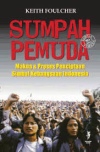 Sumpah pemuda: makna dan proses penciptaan simbol kebangsaan Indonesia