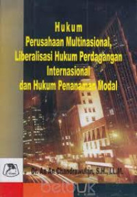 Hukum perusahaan multinasional, liberalisasi hukum perdagangan  internasional dan hukum penanaman modal