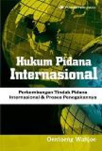 Hukum pidana internasional: perkembangan tindak pidana internasional dan proses penegakannya