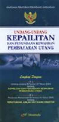 Himpunan Peraturan Perundang - Undangan  : Undang - Undang Kepailitan dan Penundaan Kewajiban Pembayaran Utang