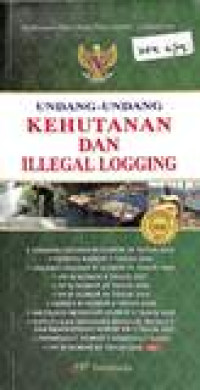 Himpunan peraturan perundang-undangan: undang-undang kehutanan dan illegal logging