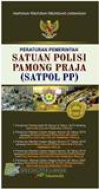 Himpunan peraturan perundang-undangan : satuan polisi pamong praja (Satpol PP) dan peraturan pelaksanaannya