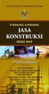 Himpunan peraturan perundang-undangan: undang-undang jasa konstruksi edisi 2010