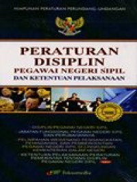 Himpunan peraturan perundang-undangan: peraturan disiplin pegawai negeri sipil dan ketentuan pelaksanaan