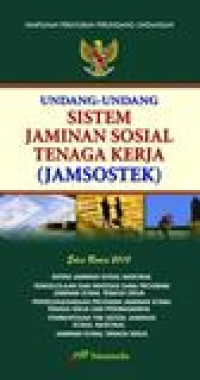 Himpunan Peraturan Perundang - Undangan : Undang - Undang Sistem Jaminan Sosial Tenanga Kerja (JAMSOSTEK)