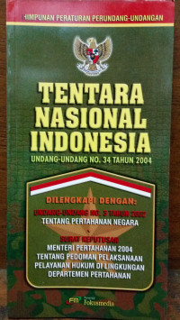 Himpunan peraturan perundang-undangan: tentara nasional Indonesia undang-undang No 34 tahun 2004