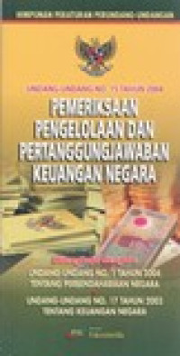 Himpunan peraturan perundang-undangan: undang-undang No 15 Tahun 2004 pemeriksaan pengelolaan dan pertanggungjawaban keuangan negara