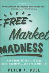 Free market madness: why human nature is at odds with economics and why it matters