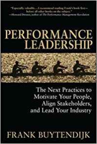 Performance leaderhip: the next practices to motivate your people, align stakeholders, and lead your industry