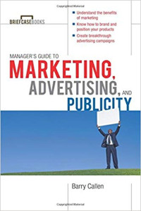 Managers Guide to Marketing, Advertising, and Publicity (Briefcase Books Series)