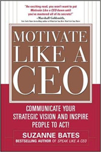 Motivate Like a CEO: Communicate Your Strategic Vision and Inspire People to Act!