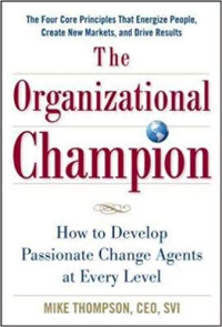 The Organizational Champion: How to Develop Passionate Change Agents at Every Level