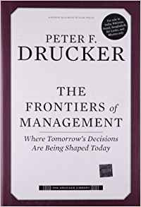 The Frontiers of Management: Where Tomorrow's Decisions Are Being Shaped Today