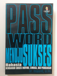 Password menuju sukses: rahasia membangun sukses individu, lembaga dan perusahaan