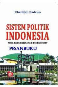 Sistem politik indonesia: kritik dan solusi sistem politik efektif